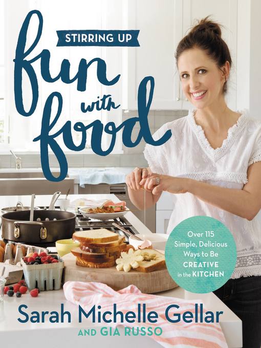 Title details for Stirring Up Fun with Food by Sarah Michelle Gellar - Available
